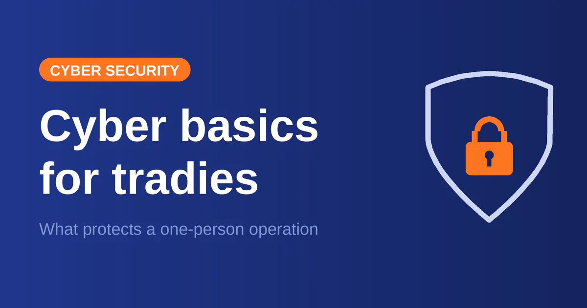 Cyber basics for tradies — what you actually need to protect a one-person operation